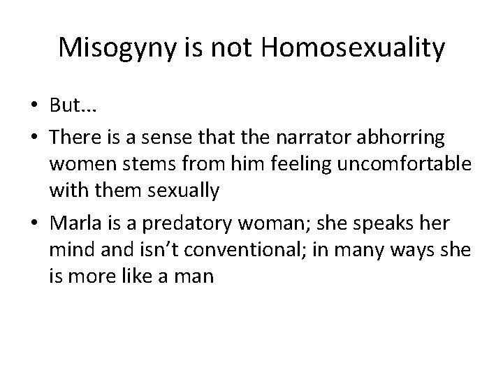 Misogyny is not Homosexuality • But. . . • There is a sense that