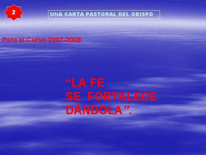2 UNA CARTA PASTORAL DEL OBISPO Para el Curso 2007 -2008 “LA FE SE