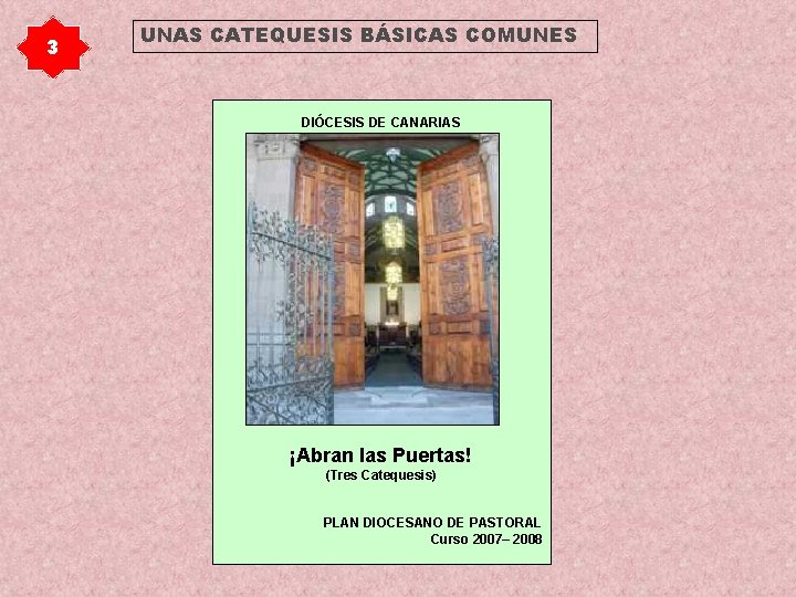 3 UNAS CATEQUESIS BÁSICAS COMUNES DIÓCESIS DE CANARIAS ¡Abran las Puertas! (Tres Catequesis) PLAN