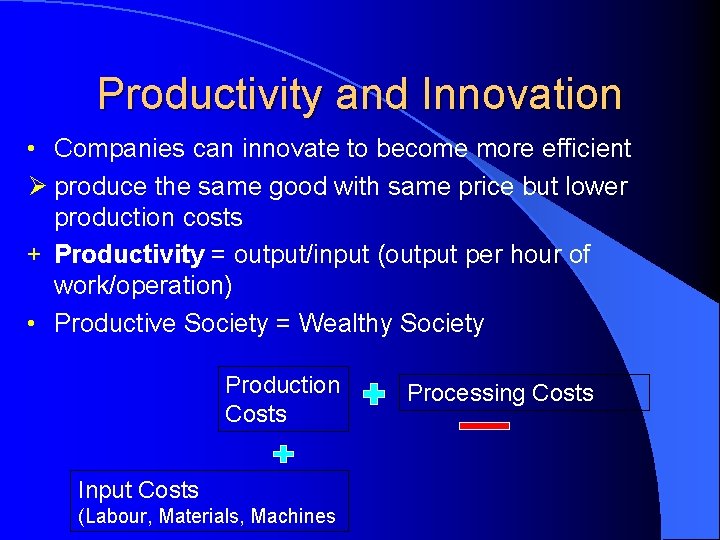Productivity and Innovation • Companies can innovate to become more efficient Ø produce the Productivity and Innovation • Companies can innovate to become more efficient Ø produce the