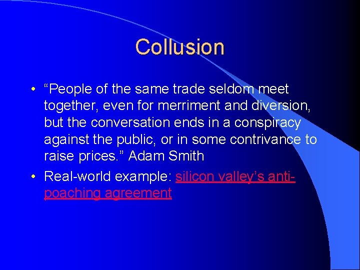 Collusion • “People of the same trade seldom meet together, even for merriment and