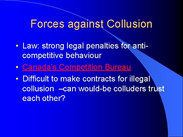 Forces against Collusion • Law: strong legal penalties for anticompetitive behaviour • Canada’s Competition Forces against Collusion • Law: strong legal penalties for anticompetitive behaviour • Canada’s Competition