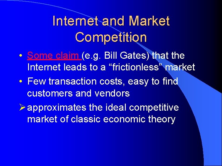 Internet and Market Competition • Some claim (e. g. Bill Gates) that the Internet