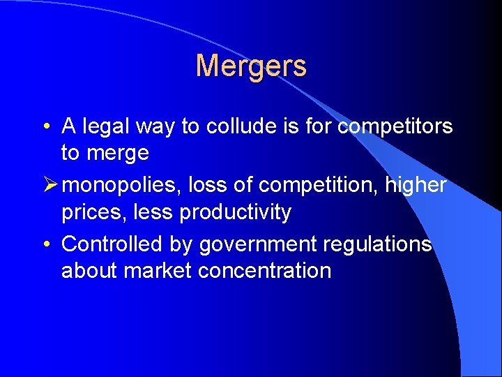 Mergers • A legal way to collude is for competitors to merge Ø monopolies,