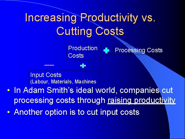 Increasing Productivity vs. Cutting Costs Production Costs Processing Costs Input Costs (Labour, Materials, Machines Increasing Productivity vs. Cutting Costs Production Costs Processing Costs Input Costs (Labour, Materials, Machines