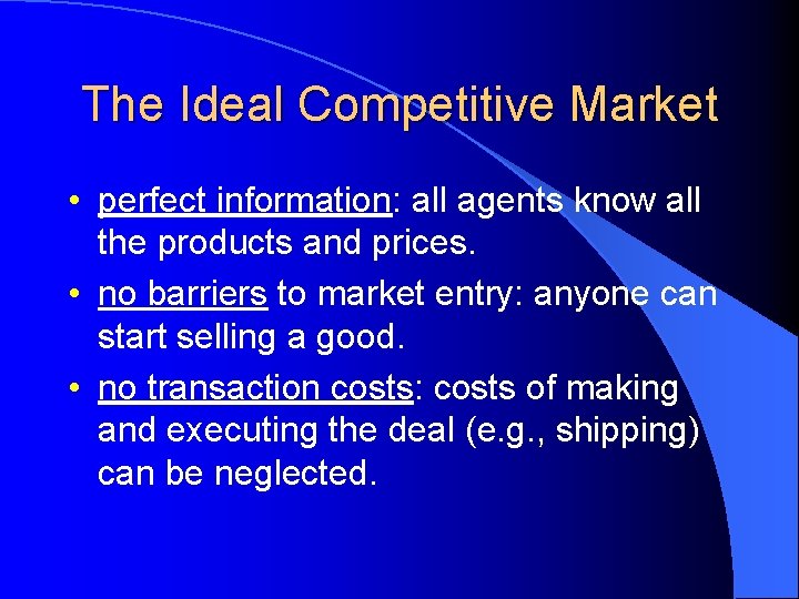 The Ideal Competitive Market • perfect information: all agents know all the products and