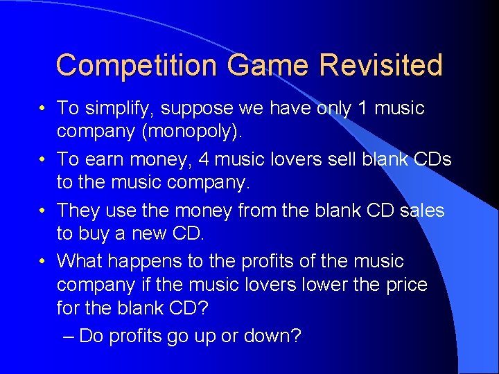 Competition Game Revisited • To simplify, suppose we have only 1 music company (monopoly).