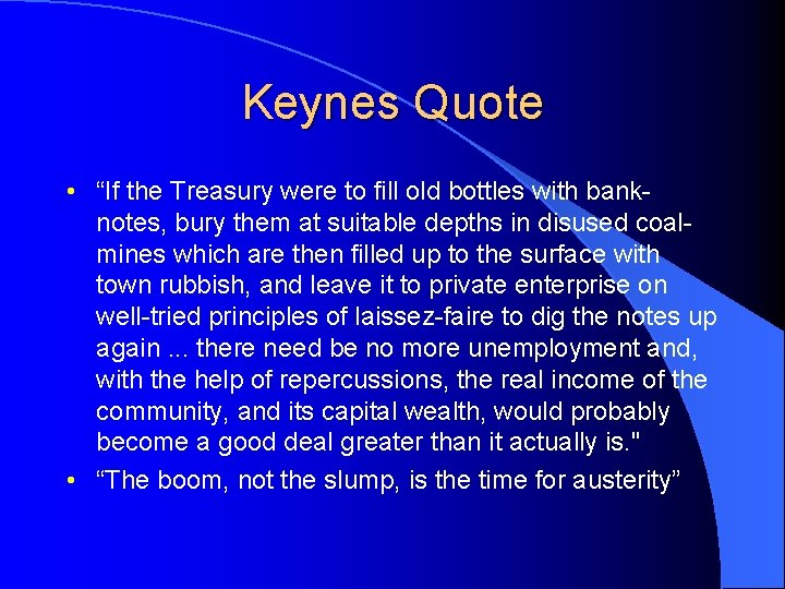 Keynes Quote • “If the Treasury were to fill old bottles with banknotes, bury