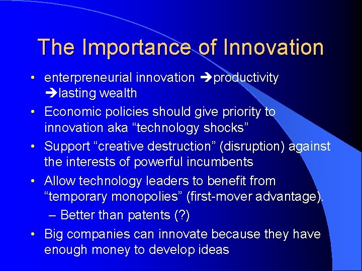 The Importance of Innovation • enterpreneurial innovation productivity lasting wealth • Economic policies should