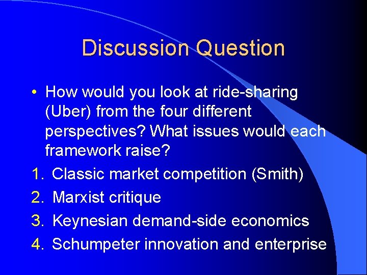 Discussion Question • How would you look at ride-sharing (Uber) from the four different Discussion Question • How would you look at ride-sharing (Uber) from the four different