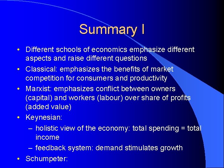 Summary I • Different schools of economics emphasize different aspects and raise different questions