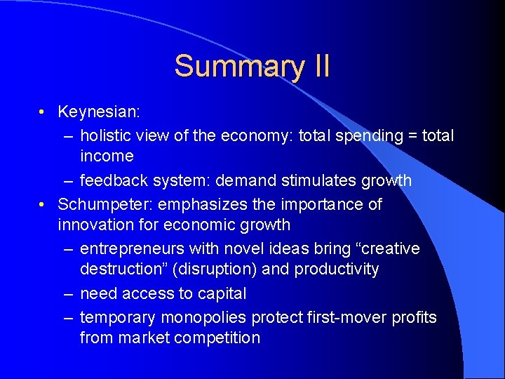 Summary II • Keynesian: – holistic view of the economy: total spending = total