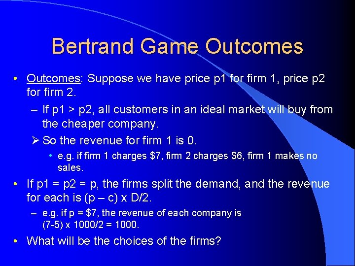 Bertrand Game Outcomes • Outcomes: Suppose we have price p 1 for firm 1,