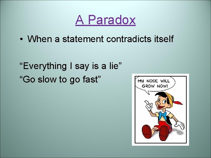 A Paradox • When a statement contradicts itself “Everything I say is a lie”