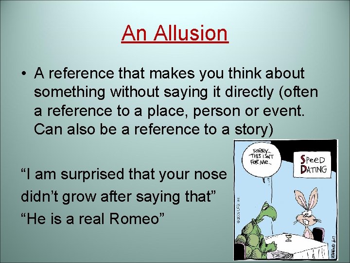 An Allusion • A reference that makes you think about something without saying it