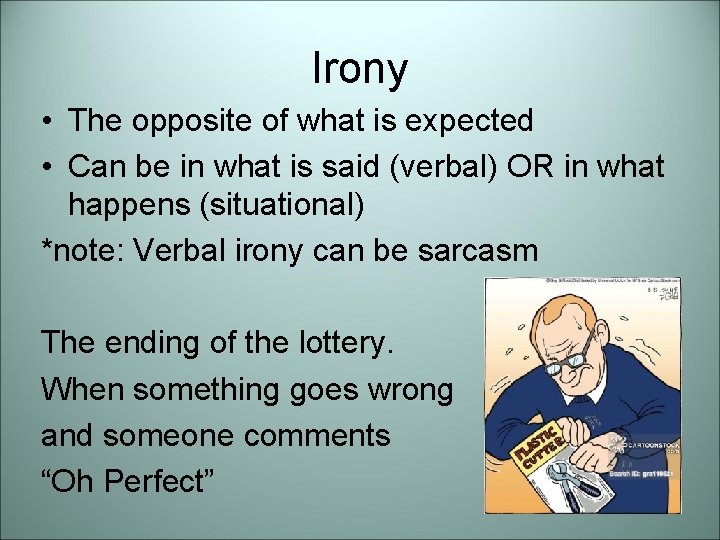 Irony • The opposite of what is expected • Can be in what is