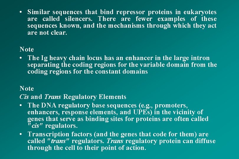  • Similar sequences that bind repressor proteins in eukaryotes are called silencers. There