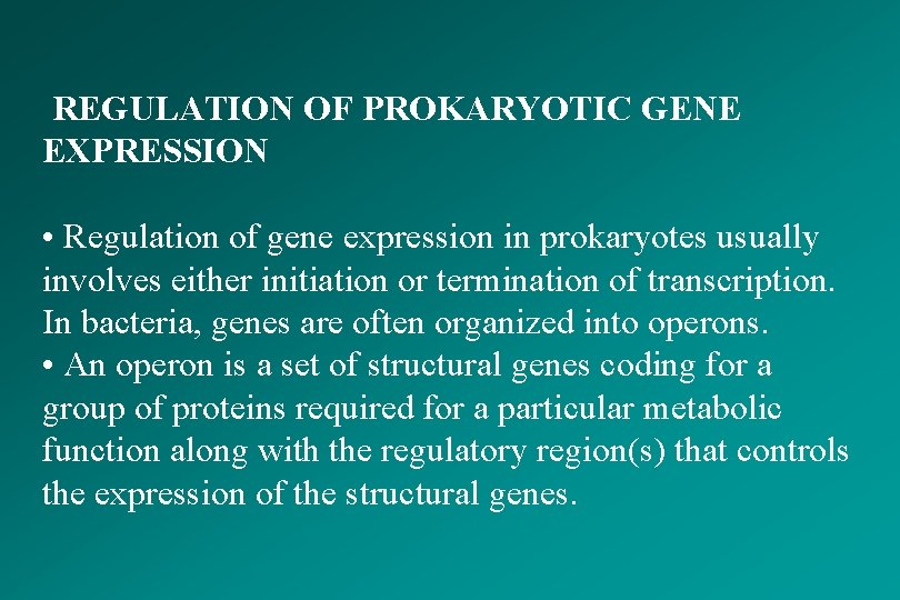 REGULATION OF PROKARYOTIC GENE EXPRESSION • Regulation of gene expression in prokaryotes usually involves