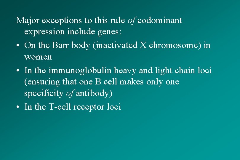 Major exceptions to this rule of codominant expression include genes: • On the Barr