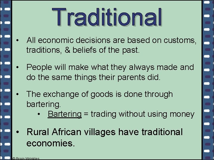 Traditional • All economic decisions are based on customs, traditions, & beliefs of the