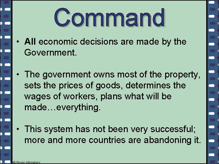 Command • All economic decisions are made by the Government. • The government owns