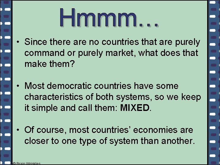 Hmmm… • Since there are no countries that are purely command or purely market,