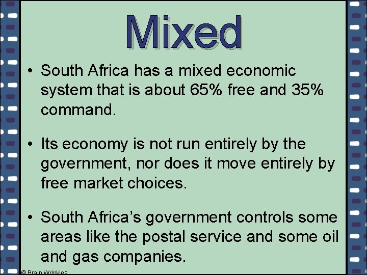 Mixed • South Africa has a mixed economic system that is about 65% free