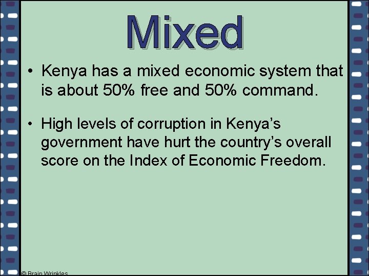Mixed • Kenya has a mixed economic system that is about 50% free and