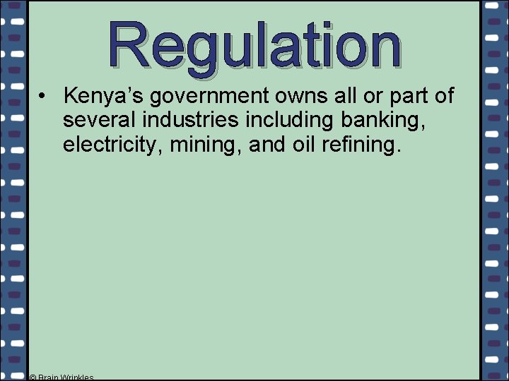 Regulation • Kenya’s government owns all or part of several industries including banking, electricity,