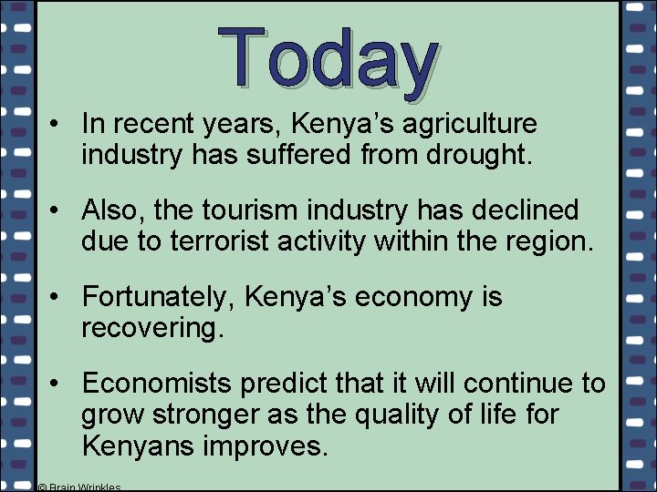 Today • In recent years, Kenya’s agriculture industry has suffered from drought. • Also,