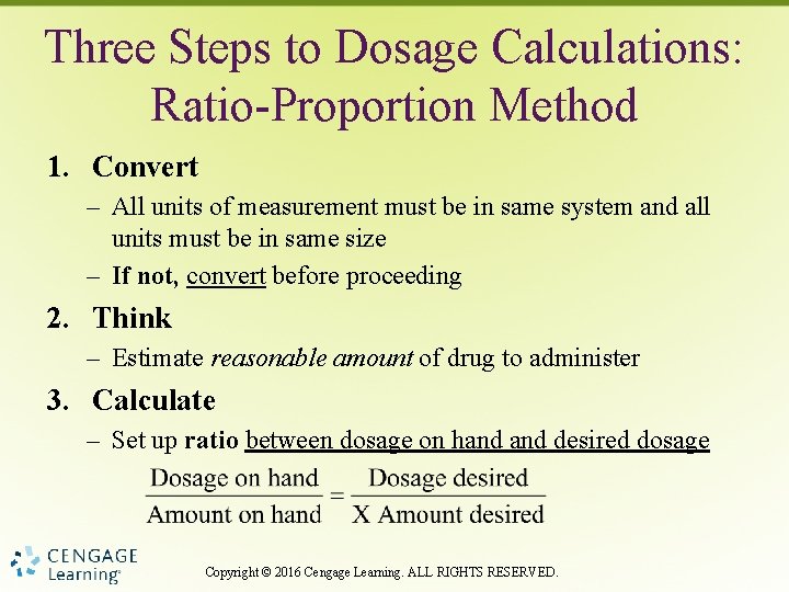 Three Steps to Dosage Calculations: Ratio-Proportion Method 1. Convert – All units of measurement