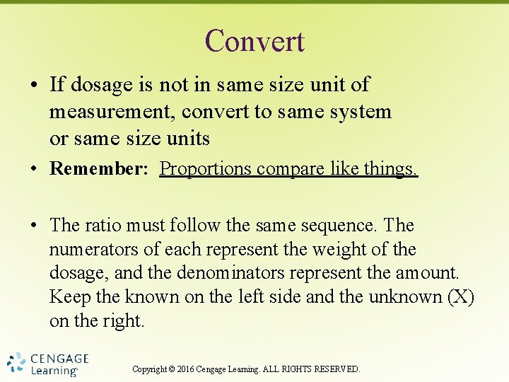Convert • If dosage is not in same size unit of measurement, convert to