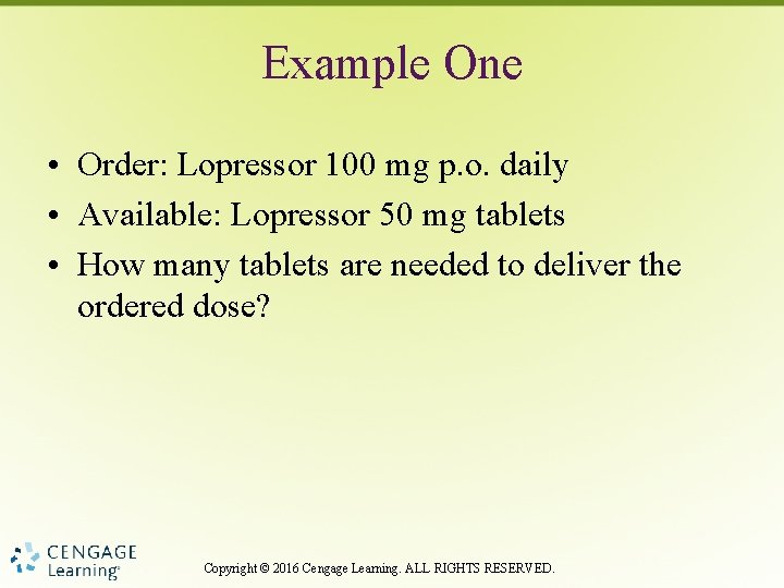 Example One • Order: Lopressor 100 mg p. o. daily • Available: Lopressor 50