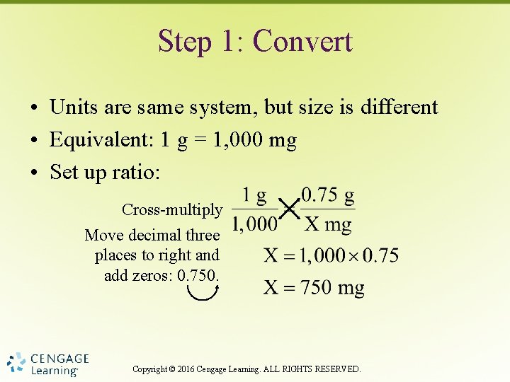 Step 1: Convert • Units are same system, but size is different • Equivalent: