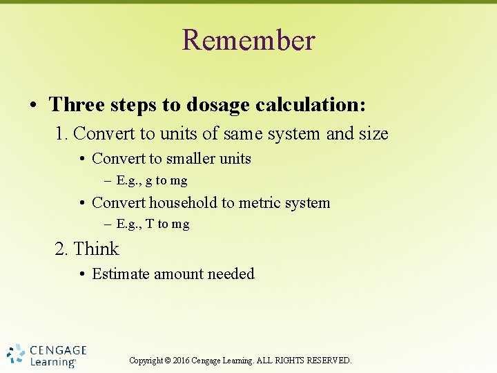 Remember • Three steps to dosage calculation: 1. Convert to units of same system