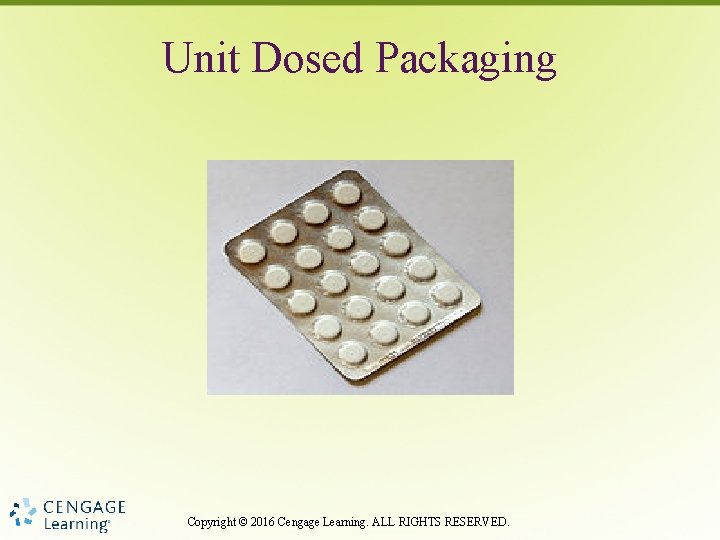 Unit Dosed Packaging Copyright © 2016 Cengage Learning. ALL RIGHTS RESERVED. 