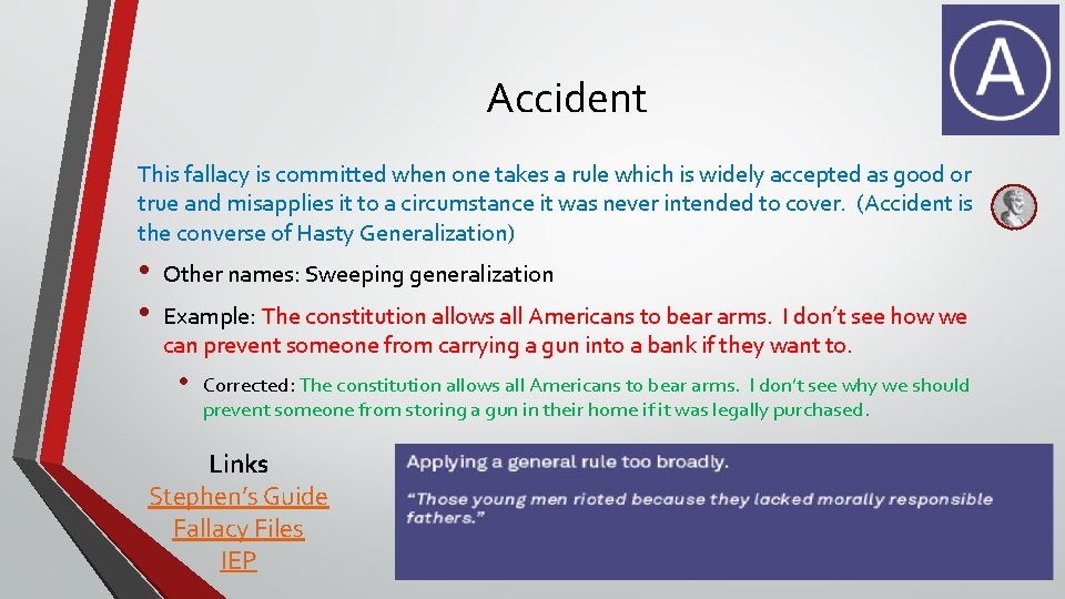 Accident This fallacy is committed when one takes a rule which is widely accepted