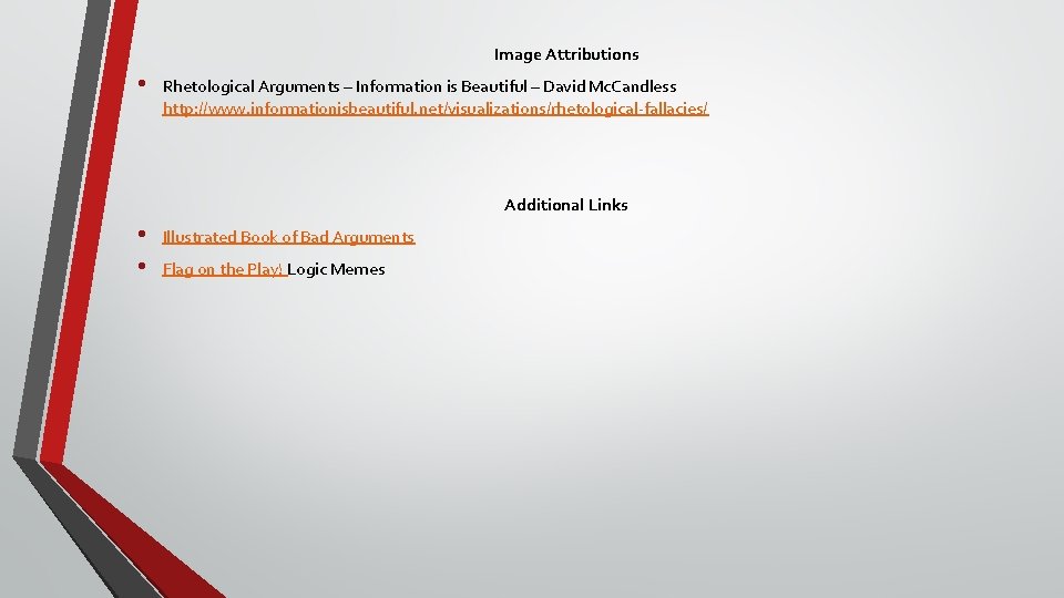Image Attributions • Rhetological Arguments – Information is Beautiful – David Mc. Candless http: