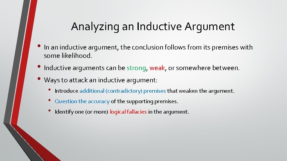 Analyzing an Inductive Argument • In an inductive argument, the conclusion follows from its