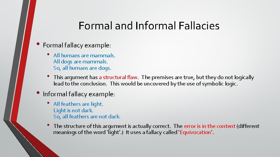 Formal and Informal Fallacies • Formal fallacy example: • All humans are mammals. All