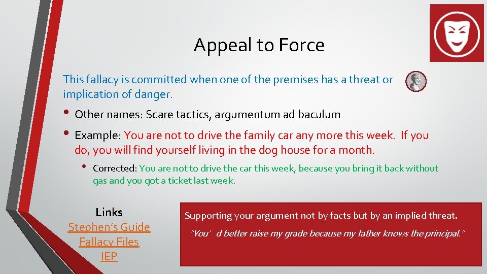 Appeal to Force This fallacy is committed when one of the premises has a