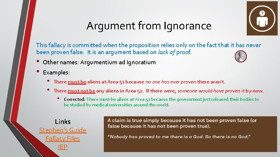 Argument from Ignorance This fallacy is committed when the proposition relies only on the