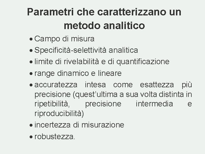 Parametri che caratterizzano un metodo analitico · Campo di misura · Specificità-selettività analitica · Parametri che caratterizzano un metodo analitico · Campo di misura · Specificità-selettività analitica ·