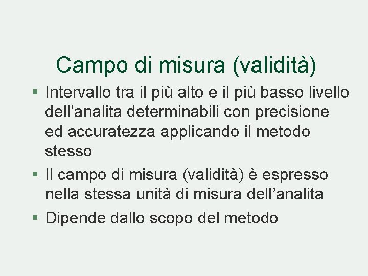 Campo di misura (validità) § Intervallo tra il più alto e il più basso Campo di misura (validità) § Intervallo tra il più alto e il più basso