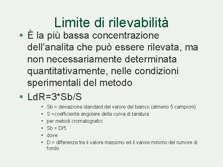 Limite di rilevabilità § È la più bassa concentrazione dell’analita che può essere rilevata, Limite di rilevabilità § È la più bassa concentrazione dell’analita che può essere rilevata,