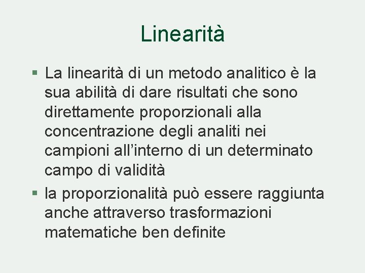 Linearità § La linearità di un metodo analitico è la sua abilità di dare Linearità § La linearità di un metodo analitico è la sua abilità di dare