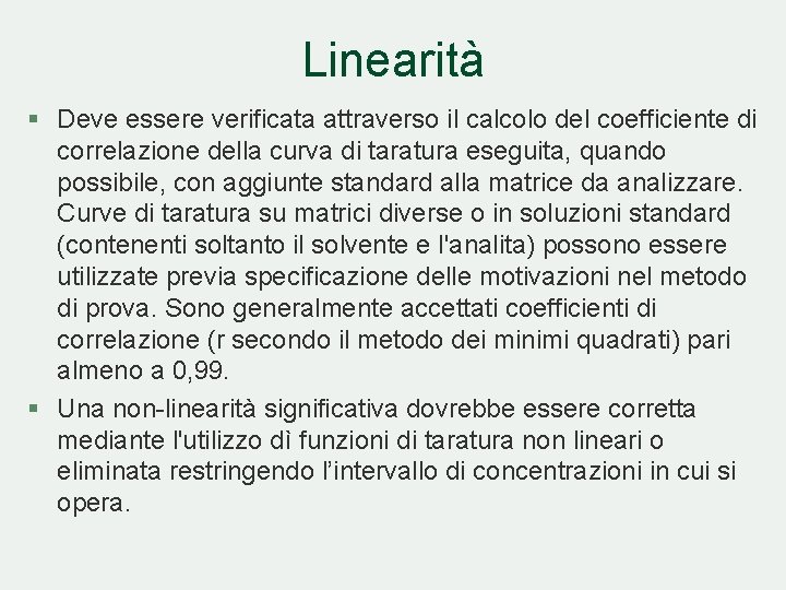 Linearità § Deve essere verificata attraverso il calcolo del coefficiente di correlazione della curva Linearità § Deve essere verificata attraverso il calcolo del coefficiente di correlazione della curva