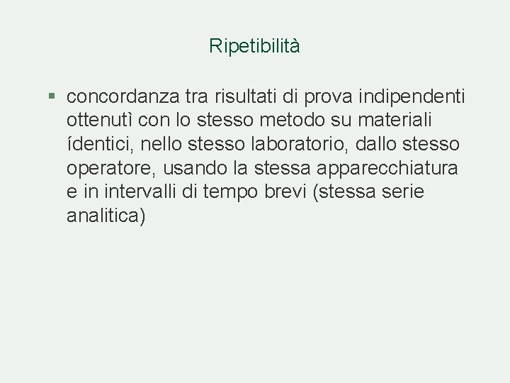 Ripetibilità § concordanza tra risultati di prova indipendenti ottenutì con lo stesso metodo su Ripetibilità § concordanza tra risultati di prova indipendenti ottenutì con lo stesso metodo su