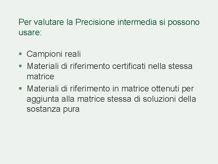 Per valutare la Precisione intermedia si possono usare: § Campioni reali § Materiali di Per valutare la Precisione intermedia si possono usare: § Campioni reali § Materiali di