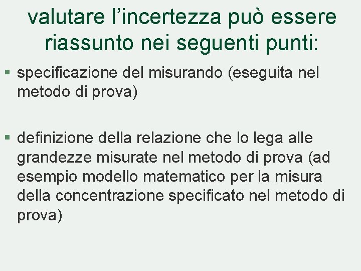 valutare l’incertezza può essere riassunto nei seguenti punti: § specificazione del misurando (eseguita nel valutare l’incertezza può essere riassunto nei seguenti punti: § specificazione del misurando (eseguita nel